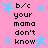 Pink background with light blue stars and repeated black text reading "b/c your mama don't know" in a pattern