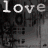 A grayscale of repeated 'love' text overlays with partial phrases appearing in lower sections, forming a wordwall pattern