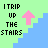 Pixelated graphic with green background, blue stairs, pink arrow, and text 'I TRIP UP THE STAIRS' in black block letters.