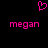 Pixelated pink heart symbol above two identical pixelated text strings reading 'megan' on a black background.