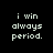 Four pixelated text display 'i win always period.' with red background bars shifting across each line in sequence