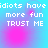 Pixelated text on a cyan and pink gradient background with four identical quadrants showing 'idiotshave more fun TRUST ME' in white block letters.