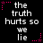 Black background with white pixelated text reading "the truth hurts so we lie" repeated in three , surrounded by pink star and dotted line decorations
