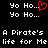 A pixelated black background displays white text reading "Yo Ho..." and "A Pirate's life for Me" with a red heart symbol replacing the period in the first line.