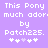 Pixelated text on a purple background reads "This Pony much ador. by Patch225." with four white and one light-purple hashtag symbol below.