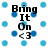 Pixelated text "Bring It On <3" surrounded by blue circular dots on a white background.