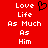 Red background with white pixelated text reading 'Love Life As Much As Him' and a black heart symbol above the word 'Life'.
