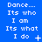 Blue background with white pixelated text repeating 'Dance... Its who I am Its what I do' across three , each showing different punctuation and symbol variations