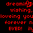 Red pixelated text on black background reads 'dreaming', 'wishing,', 'loving you', 'forever n', 'EVER! il' with a heart symbol replacing the 'o' in 'dreaming' and 'il' in the last line.