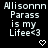 Pixelated text reads 'Alisonn Parass is my Lifee<3' with a heart symbol below, displayed in two identical side-by-side on a black background