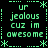 Green pixelated text on black background with decorative borders, repeating 'ur jealous cuz im awesome' in four quadrants.