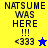 Yellow and blue pixelated text displays 'NATSUME WAS HERE !!! <333' with a star symbol, transitioning between color schemes.