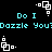 Pixelated cyan text "Do I Dazzle You?" repeats across black background with white geometric shapes in motion.