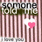 Pixelated image with pink and brown vertical stripes, text fragments reading 'someone told me', 'that you', 'loved me.', a white heart, and a black heart.