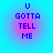 Four identical circular icons arranged in a , each displaying blue pixelated text "U GOTTA TELL ME" over a blue-to-pink gradient background