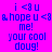 Pixelated blue text on bright pink background reads 'i <3 u', 'hope u <3 me!', and 'your cool doug!' in a static layout.
