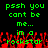 Green pixelated text on black background with red hand-like shapes at bottom, repeating 'pssh you cant be me... in a rockstar' across two identical