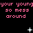 Pixelated pink text repeats 'your young so mess around' across three on a black background, with white star and dot animations
