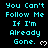 Static digital image with cyan text on black background repeating "You Can't Follow Me If I'm Already Gone." and white pixel hearts.