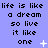 Pixelated text repeats 'life is like a dream so live it like one' across three on blue background with animated white sparkles and plus signs