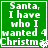 Green square with white pixelated text reading "Santa, I have who I wanted 4 Christm" and small white snowflake symbols.