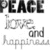 Black and white pixelated text reads 'PEACE love and happiness' in three lines with varying font styles.