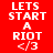 Red background with white text reading "LETS START A RIOT </3" and black horizontal bars shifting across the image in an animation.