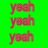 Three stacked instances of the word 'yeah' in pink pixelated text on a bright green background, each with slight visual variations.