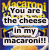 Pixelated static image with bold text reading "You are the cheese in my macaroni!!" over a blue and yellow abstract background.