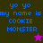 Pixelated text reads 'yo yo my name is COOKIE MONSTER' with a star icon, displayed on dark green and purple backgrounds.