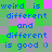 Pixelated text reads 'weird is different and different is good :)' on a green, purple, and gray background with blue lettering