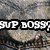 Pixelated image with bold black text reading "SUP BOSS!" over a textured background of muted grays and browns.
