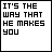 25 displays text variations of 'IT'S THE WAY THAT HE MAKES YOU' with animated text changes