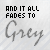Pixelated text reads 'AND IT ALL FADES TO' above a stylized grey script word 'Grey' on a light background with diagonal lines.