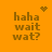 Pixelated orange background with brown text 'haha wait wat?' and animated heart or starburst elements appearing and disappearing.