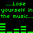Green pixelated text and audio waveform bars on black background, repeating 'Lose yourself in yourself in the music...the music...' with waveform animation.