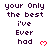 Pixelated text reads 'your Only the best i've Ever had' with red heart symbols on a white background.