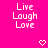 Bright pink background with white pixelated text reading "Live Laugh Love" in three lines, two small heart symbols below.