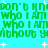 Green pixelated text on cyan background with white starbursts, repeating 'don't know who I am who I am without you' in multiple
