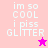 Pixelated text 'im so COOL i piss GLITTER' on pink and magenta backgrounds with a small star icon.