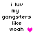 Pixelated text reads 'i luv my gangsters like woah' with a pink heart symbol, displayed in two identical vertical on white background