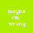 Green background with white pixelated text reading 'maybe i'm wrong' and 'i'm feeling right' in top sections, and 'i belong with you tonight...' in bottom left section.