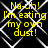 Yellow text on black background with white geometric pattern, repeating phrase 'Na-uh! I'm eating my own dust!' in four identical