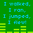 Green background with blue text repeating 'I walked, I ran, I jumped, I flew!' and yellow horizontal bars in two