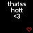 Pixelated text 'thatsss hott <3' appears twice on black background with red heart symbols below.