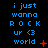Blue pixelated text reads 'i just wanna ROCK ur <3 world' on black background with red symbols changing across frames.