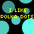 Black background with cyan and teal circular dots; yellow pixelated text reads "I LIKE POLKA DOTS" repeated twice.