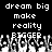Black background with white pixelated text reading 'dream big', 'make', 'reality', and 'BIGGER' in two identical vertical above a grayscale crowd of raised hands