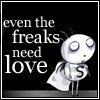 Black-and-white static image with white text reading 'even the freaks need love' on left, and a pixelated character with large eyes, thin limbs, and a cape on right.