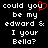 Black background with white pixelated text reading 'could you be my edward & I your Bella?' and a red heart symbol replacing the letter O in 'you'.